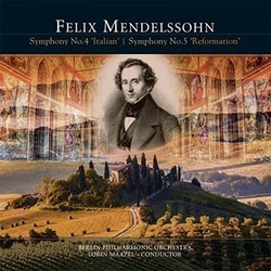Felix Mendelssohn-Bartholdy / Berliner Philharmoniker / Lorin Maazel Symphony No.4 in A Major, Op. 90 'Italian' / Symphony No.5 in D Major, Op. 107 'R
