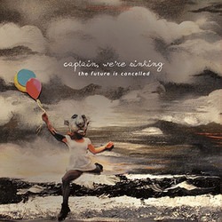 Captain, We're Sinking The Future Is Cancelled Vinyl LP