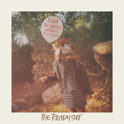 The Ready Set I Will Be Nothing Without Your Love Vinyl LP