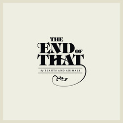 Plants And Animals The End Of That Vinyl LP