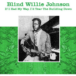 Blind Willie Johnson If I Had My Way, I'd Tear The Building Down Vinyl LP