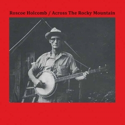 Roscoe Holcomb Across The Rocky Mountain Vinyl LP
