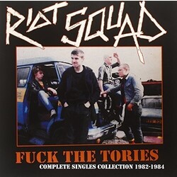 Riot Squad (2) Fuck The Tories (Complete Singles Collection 1982-1984) Vinyl LP