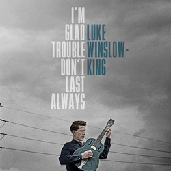 Luke Winslow-King I'm Glad Trouble Don't Last Always Vinyl LP