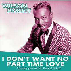 Wilson Pickett I Don't Want No Part Time Love - The Early Years Of The Wicked Pickett Vinyl LP