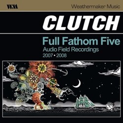 Clutch (3) Full Fathom Five Audio Field Recordings 2007-2008 Vinyl 2 LP