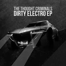 The Thought Criminals Dirty Electro EP Vinyl LP