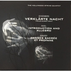 Arnold Schoenberg / Maurice Ravel / Claude Debussy / The Hollywood String Quartet Verklärte Nacht / Introduction And Allegro / Danses Sacrée Et Profan