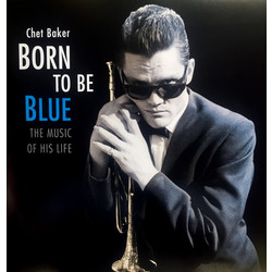 Chet Baker Born To Be Blue: The Music Of His Life Vinyl LP