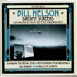 Bill Nelson Dreamy Screens (Soundtracks From The Echo Observatory) Vinyl LP