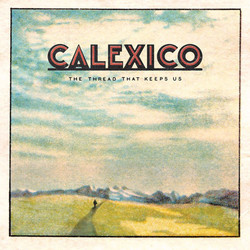 Calexico The Thread That Keeps Us Vinyl LP