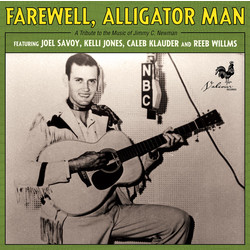 Joel Savoy / Kelli Jones / Caleb Klauder / Reeb Willms Farewell, Alligator Man: A Tribute to the Music of Jimmy C. Newman Vinyl LP