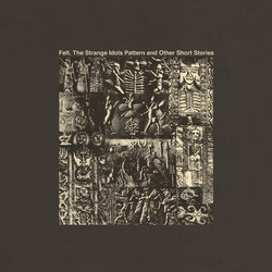 Felt The Strange Idols Pattern And Other Short Stories Vinyl LP