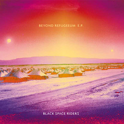Black Space Riders Beyond Refugeeum E.P. Vinyl LP