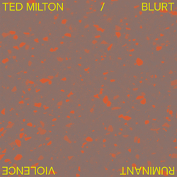 Ted Milton / Blurt Ruminant Violence Vinyl LP