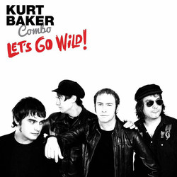 Kurt Baker Combo Let's Go Wild! Vinyl LP