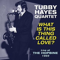 Tubby Hayes Quartet What is This Thing Called Love? -Live at HOPBINE 1969 Vinyl LP