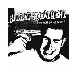 Bullet Treatment What More Do You Want? Vinyl LP