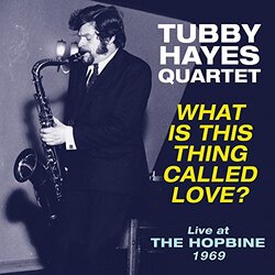 Tubby Hayes Quartet What is This Thing Called Love? -Live at HOPBINE 1969 Vinyl LP