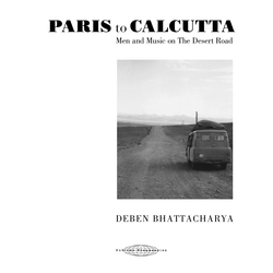 Deben Bhattacharya Paris To Calcutta: Men And Music On The Desert Road /Includes 160 P Book 4 CD