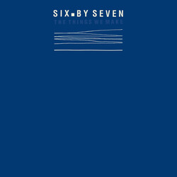 Six By Seven The Things We Make Vinyl LP