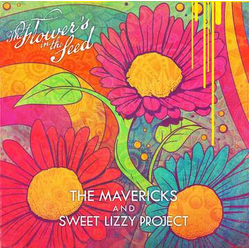 The Mavericks / Sweet Lizzy Project The Flower's In The Seed Vinyl LP