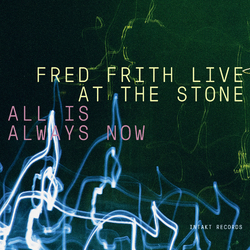 Fred Frith All Is Always Now (Fred Frith Live At The Stone) Vinyl LP