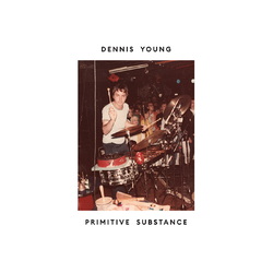 Dennis Young Primitive Substance Vinyl LP