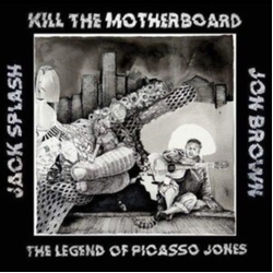 Kill The Motherboard The Legend Of Picasso Jones Vinyl 2 LP