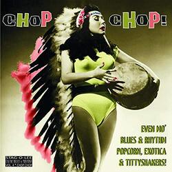 Various Chop Chop! (Even Mo' Blues & Rhythm, Popcorn, Exotica & Tittyshakers!) Vinyl LP