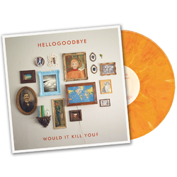 Hellogoodbye Would It Kill You? Vinyl LP