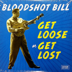 Bloodshot Bill Get Loose Or Get Lost Vinyl LP