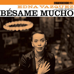 Edna Vazquez / Pink Martini Bésame Mucho Vinyl