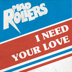 Mad Rollers I Need Your Love