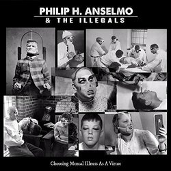 Philip H. Anselmo & The Illegals Choosing Mental Illness As A Virtue