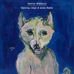 Darrin Bradbury Talking Dogs & Atom Bombs