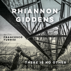 Rhiannon Giddens / Francesco Turrisi There Is No Other