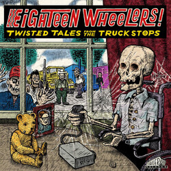 Various Eighteen Wheelers – Twisted Tales From The Truck Stops