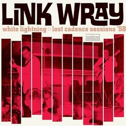 Link Wray White Lightning: Lost Cadence Sessions ’58 Vinyl LP