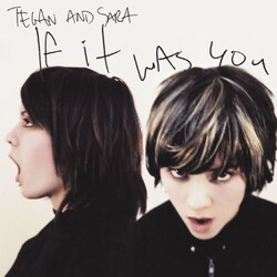 Tegan and Sara If It Was You