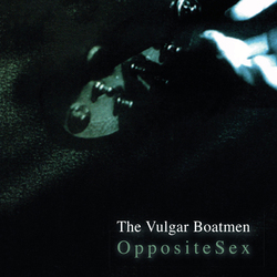 Vulgar Boatmen Opposite Sex VINYL LP