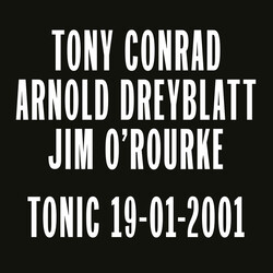 Tony Conrad / Arnold Dreyblatt / Jim O'Rourke Tonic 19-01-2001 Vinyl LP