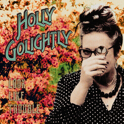 Holly Golightly Look Like Trouble VINYL LP