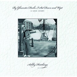 Ashley Hutchings By Gloucester Docks I Sat Down & Wept Vinyl LP