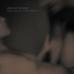 Aidan Moffat / RM Hubbert Here Lies The Body Vinyl LP