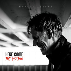 Martyn Joseph Here Come The Young