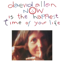 Daevid Allen Now Is The Happiest Time Of Your Life VINYL LP