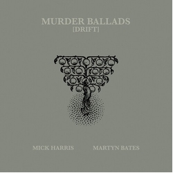 Micj & Martyn Bates Harris Murder Ballads DRIFT VINYL LP