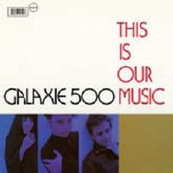 Galaxie 500 This Is Our Music VINYL LP
