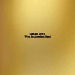 Grand Funk Railroad We'Re An American Band REISSUE VINYL LP